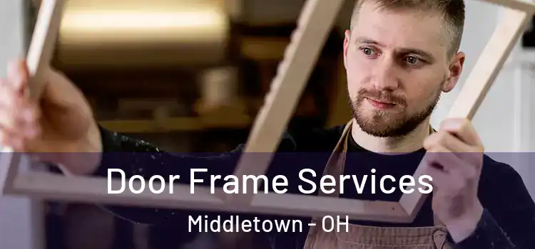 Door Frame Services Middletown - OH