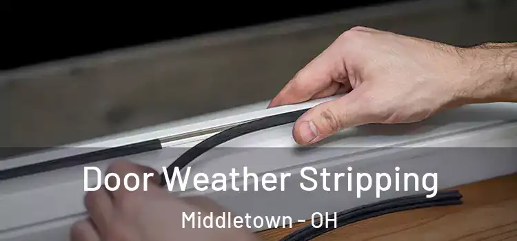 Door Weather Stripping Middletown - OH